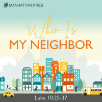 283 Who Is My Neighbor (Luke 10: 25-37) Sermon