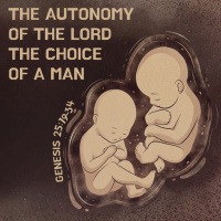 555 The Autonomy Of The Lord (Genesis 25:19-34) Sermon