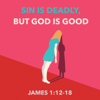452 Sin Is Deadly But God Is Good (James 1 12 - 18) Sermon Update