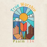 522 True Worship (Psalms 134) Sermon