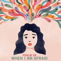 477 When I Am Afraid (Psalm 56) Sermon