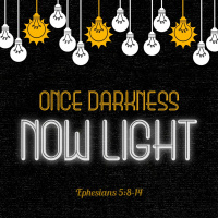 176 Once Darkness Now Light (Ephesians 5:8-14) October 15th 2017