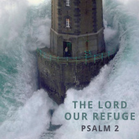 159 The Lord Our Refuge (Psalm 2)Jon Dunning June 18th 2017
