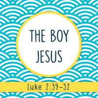 229 The Boy Jesus (Luke 2:39-52) October 21 2018