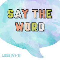 251 Say The Word (Luke 7:1–10) Sermon