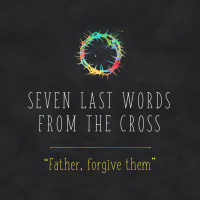 194 Father Forgive Them (Luke 23:34) February 18th 2018