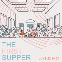 355 The First Supper (Luke 22:14-20) Sermon