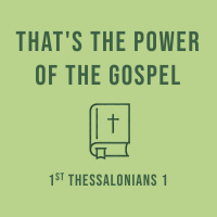 454 Thats The Power Of The Gospel (1st Thessalonians 1) Sermon Audio [Jon Dunning]