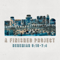 431 A Finished Project (Nehemiah 6:15-7 :4) Sermon