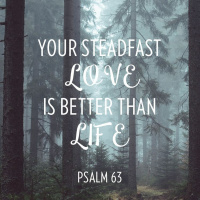 164 Better Than Life (Psalm 63) Tim Durrett July 23rd 2017