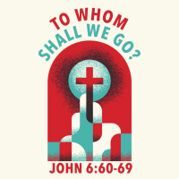 462 To Whom Shall We Go (John 6:60-69) Sermon [Easter]