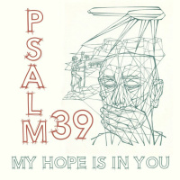 157 My Hope Is In You (Psalm 39) June 4th 2017