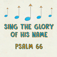 272 Sing The Glory Of His Name (Psalm 66) Sermon Audio
