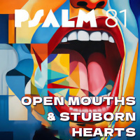 524 Open Mouths  Stubborn Hearts (Psalm 81) Sermon