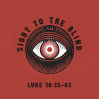 330 Sight To The Blind (Luke 18:35-43) Sermon Audio