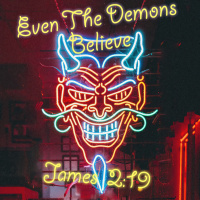 458 Even The Demons Believe (James 2:19) Sermon Audio