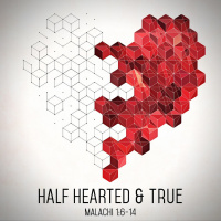 190 Whole Hearted And True (Malachi 1:6-14) January 21st 2018