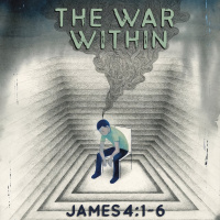 464 The War Within (James 4:1-6) Sermon