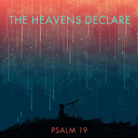 109 The Heavens Declare - Psalm 19 - July 3th 2016