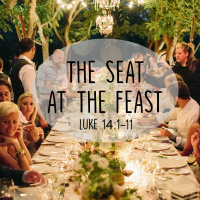 310 The Seat At the Feast (Luke 14:1-11) Sermon Audio
