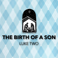 132 The Birth of a Son (Luke 2) by Pastor Jon Dunning December 4th 2016