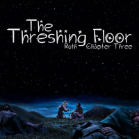 133 The Threshing Floor (Ruth 3)December 11th 2016