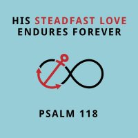160 His Steadfast Love Endures Forever (Psalm 118) June 25th 2017