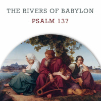 267 The Rivers Of Babylon (Psalm 137)