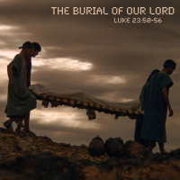 393 The Burial Of Jesus (Luke 23:50-56) Sermon Audio
