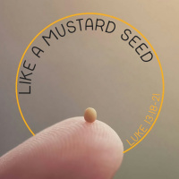 305 Like A Mustard Seed (Luke 13:18-21) Sermon Audio
