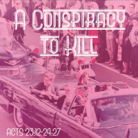 105 A Conspiracy To Kill Acts 23:12 to 24:27 June 5th 2016