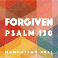 116 Forgiven Psalm 130. August 21st 2016