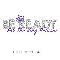 298 Ready For The King (Luke 12:35-48) Sermon
