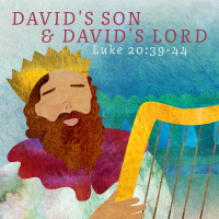 346 Davids Son And Davids Lord (Luke 20 39 - 44) Sermon
