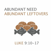 274 Abundant Needs Abundant Leftover (Luke 9:10-17) Sermon