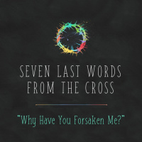 196 Forsaken (Matthew 27:46) March 4th 2018