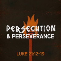 350 Persecution And Perseverance (Luke 21:12-19) Sermon Audio