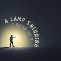 557 A Lamp Shining (2nd Peter 1:16-21) [Jeremy Fritz]