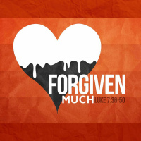 254 Forgiven Much (Luke 7:36-50) Sermon