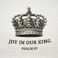 478 Joy In Our King (Psalm 97) [Jon Dunning]