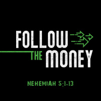 415 Follow The Money (Nehemiah 5 1 - 13) Sermon