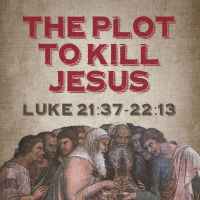 354 The Plot To Kill Jesus (Luke 21:37-22:13) Sermon Audio