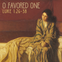 223 O Favored One (Luke 1:26-38) September 9th 2018