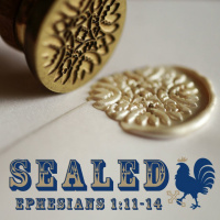 140 Sealed (Ephesians 1:11 - 14) February 5th 2017