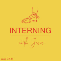 273 Interning With Jesus (Luke 9:1-9) Sermon