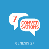 558 Seven Conversations (Genesis 27) Sermon Audio