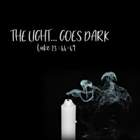 392 The Light Goes Dark (Luke 23 44 - 49) Sermon