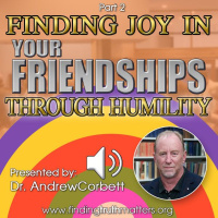 Part 2 - Finding Joy in Your Friendships Through Humility