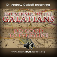 Pauls Epistle to the Galatians, Part 13: Do Good To Everyone