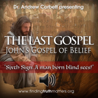 THE LAST GOSPEL, Johns Gospel of Belief, Part 15 - Sixth Sign: A man born blind sees!